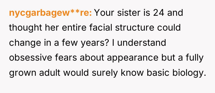 nycgarbagew**re Your sister is 24 and thought her entire facial...