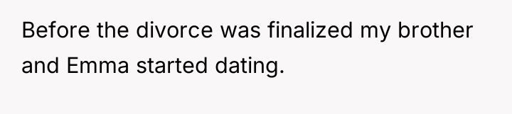 Before the divorce was finalized my brother and Emma started...