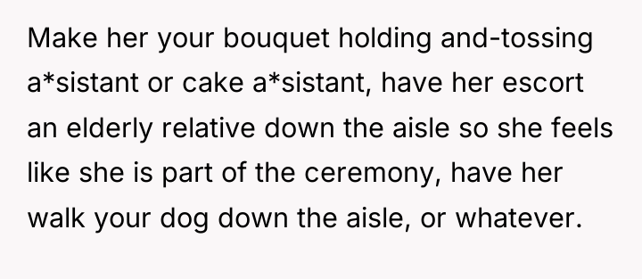 Make her your bouquet holding and-tossing a*sistant or cake a*sistant,...