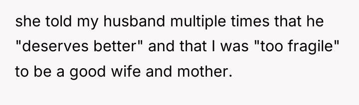 she told my husband multiple times that he "deserves better"...