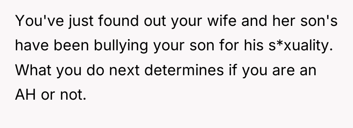 You've just found out your wife and her son's have...