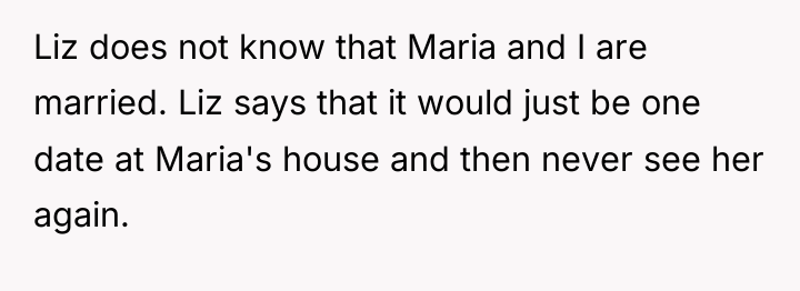 Liz does not know that Maria and I are married....