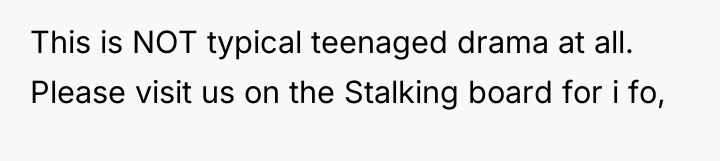 This is NOT typical teenaged drama at all. Please visit...