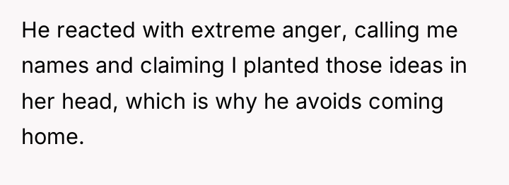 He reacted with extreme anger, calling me names and claiming...
