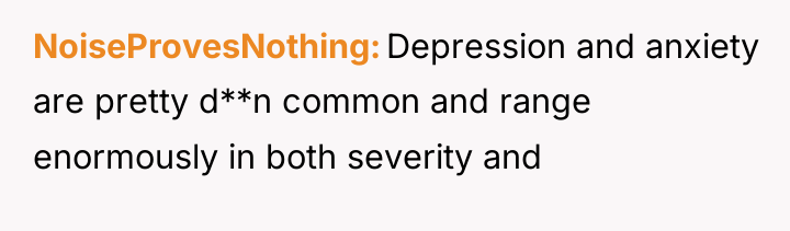 NoiseProvesNothing Depression and anxiety are pretty d**n common and range...