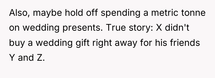 Also, maybe hold off spending a metric tonne on wedding...