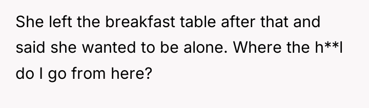 She left the breakfast table after that and said she...