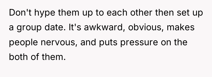 Don't hype them up to each other then set up...