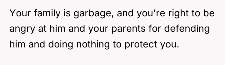 Your family is garbage, and you're right to be angry...
