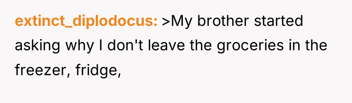 extinct_diplodocus >My brother started asking why I don't leave the...