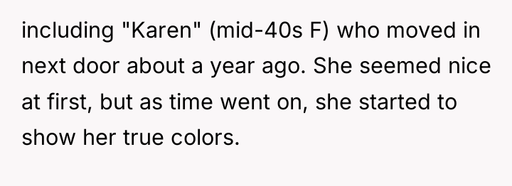 including "Karen" (mid-40s F) who moved in next door about...