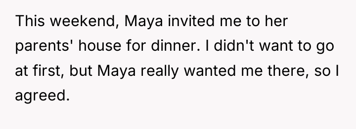This weekend, Maya invited me to her parents' house for...