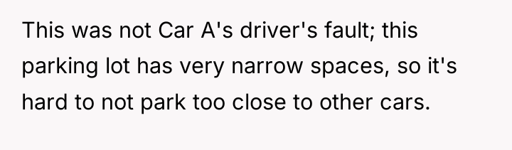 This was not Car A's driver's fault; this parking lot...
