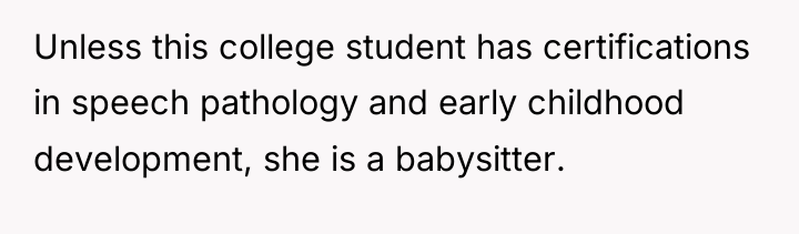 Unless this college student has certifications in speech pathology and...
