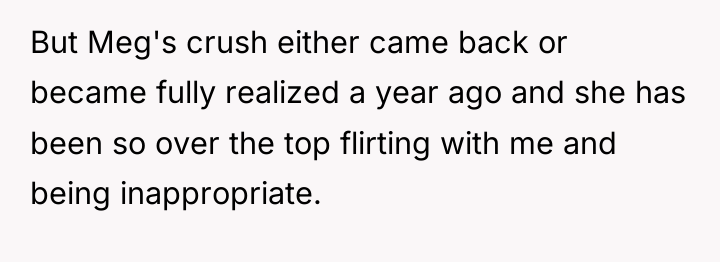 But Meg's crush either came back or became fully realized...