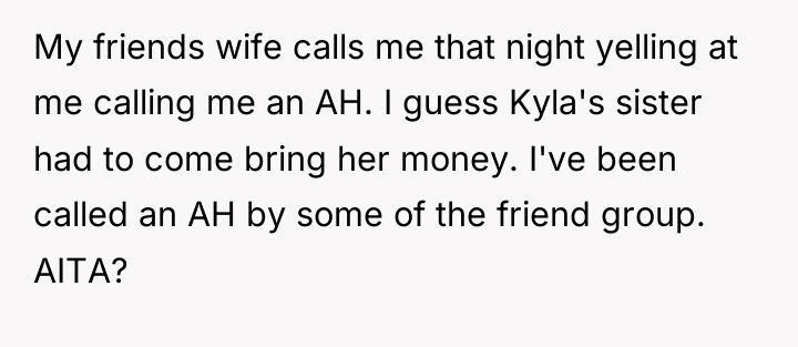 My friends wife calls me that night yelling at me...