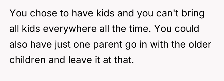 You chose to have kids and you can't bring all...