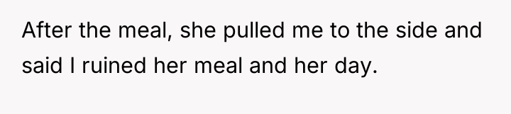 After the meal, she pulled me to the side and...