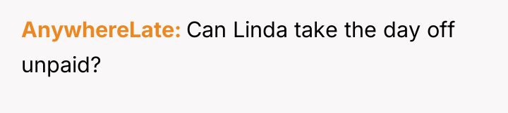 AnywhereLate Can Linda take the day off unpaid?