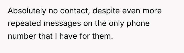 Absolutely no contact, despite even more repeated messages on the...