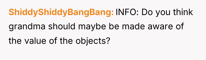 ShiddyShiddyBangBang INFO: Do you think grandma should maybe be made...