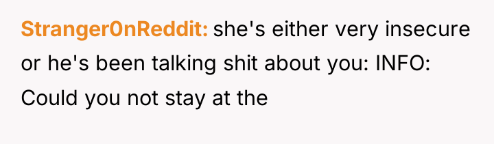 Stranger0nReddit she's either very insecure or he's been talking shit...