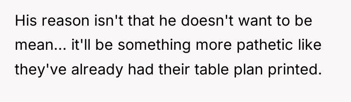 His reason isn't that he doesn't want to be mean......