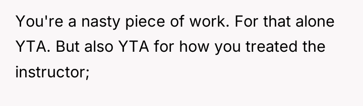 You're a nasty piece of work. For that alone YTA....