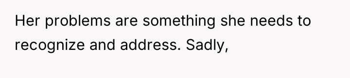 Her problems are something she needs to recognize and address....