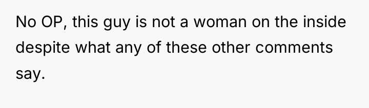 No OP, this guy is not a woman on the...