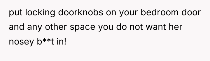 put locking doorknobs on your bedroom door and any other...
