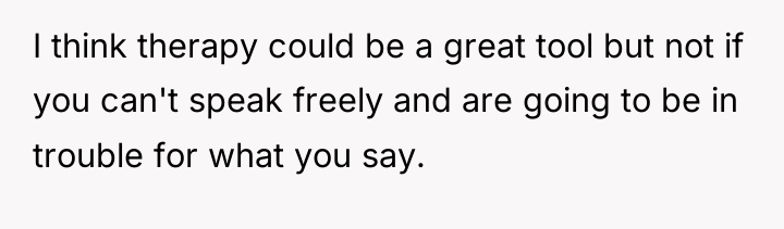 I think therapy could be a great tool but not...
