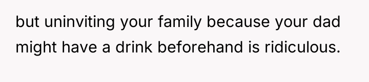 but uninviting your family because your dad might have a...
