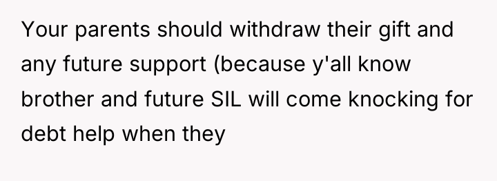 Your parents should withdraw their gift and any future support...