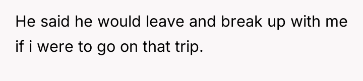 He said he would leave and break up with me...