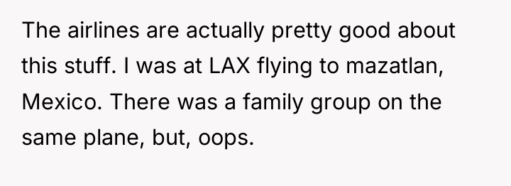 The airlines are actually pretty good about this stuff. I...