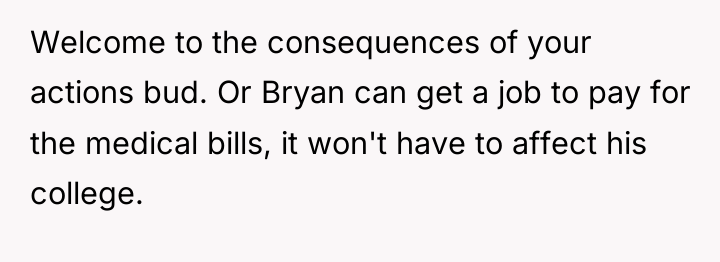 Welcome to the consequences of your actions bud. Or Bryan...