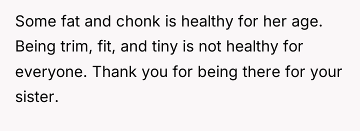 Some fat and chonk is healthy for her age. Being...