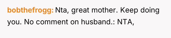 bobthefrogg Nta, great mother. Keep doing you. No comment on...