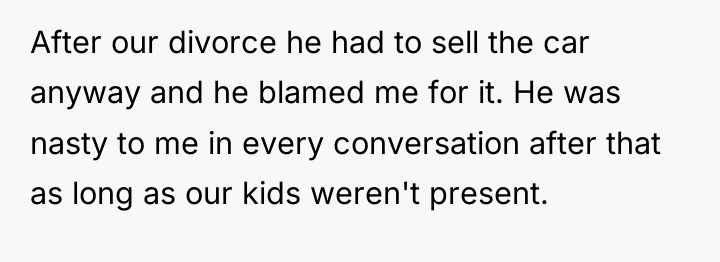 After our divorce he had to sell the car anyway...