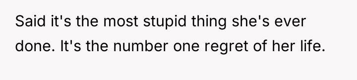Said it's the most stupid thing she's ever done. It's...