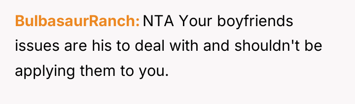 BulbasaurRanch NTA Your boyfriends issues are his to deal with...
