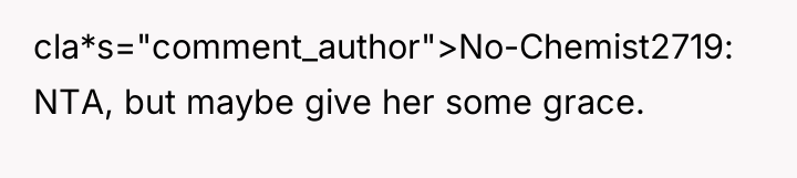 cla*s="comment_author">No-Chemist2719: NTA, but maybe give her some grace.