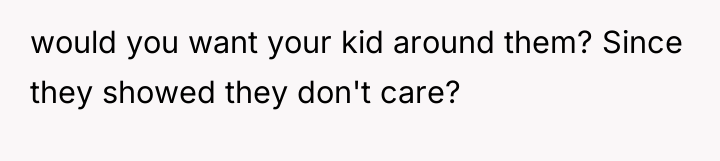 would you want your kid around them? Since they showed...