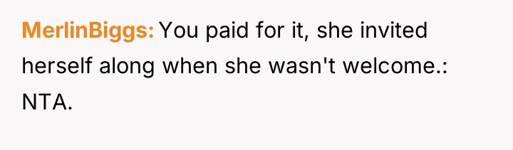 MerlinBiggs You paid for it, she invited herself along when...