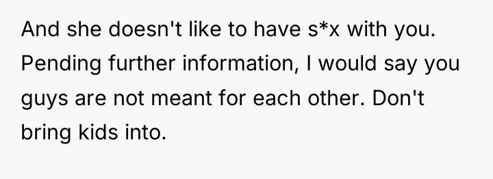 And she doesn't like to have s*x with you. Pending...
