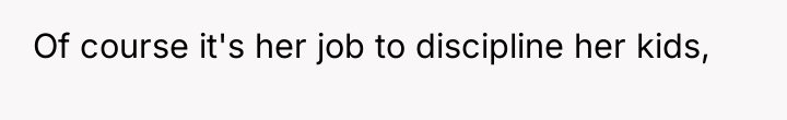 Of course it's her job to discipline her kids,