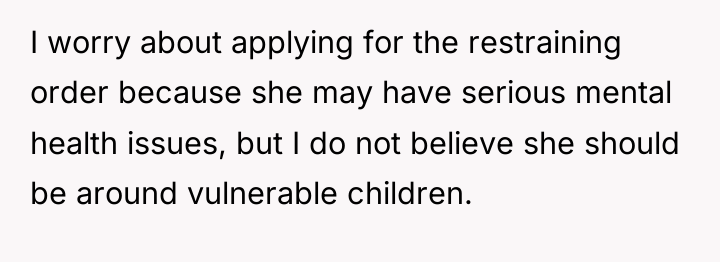 I worry about applying for the restraining order because she...