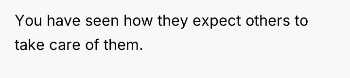 You have seen how they expect others to take care...