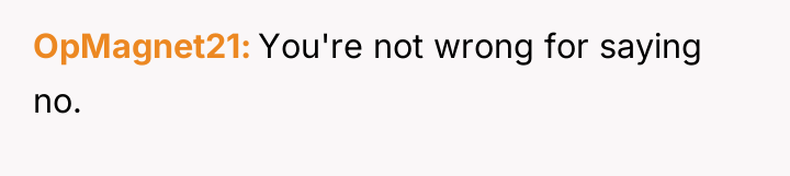 OpMagnet21 You're not wrong for saying no.